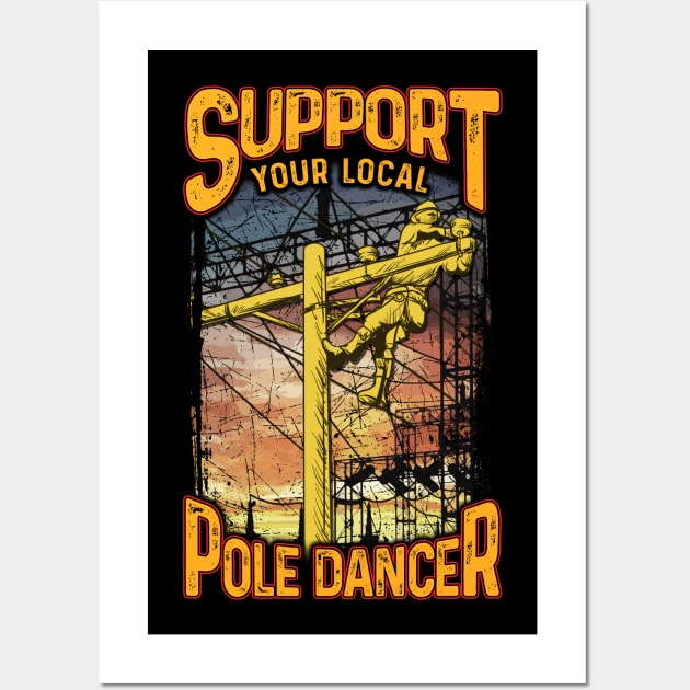 Support Your Local Pole Dancer! Funny Lineman Gift Wall Art by Jamrock Designs